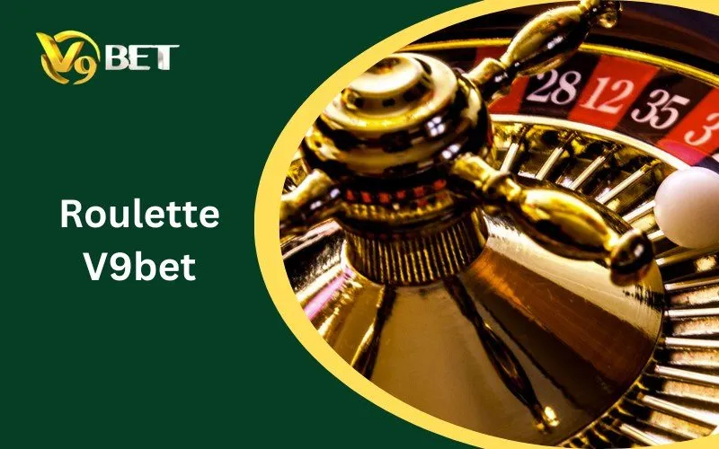 Roulette V9BET: Tuyệt Đỉnh 5 Bí Kíp Sát Phạt & Cách Chơi Thắng Lớn 2026