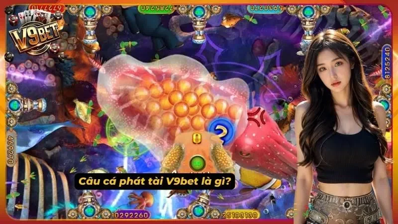 Câu Cá Phát Tài V9bet – Game Bắn Cá Hot Nhất 2026 1 Sơ lược khái niệm về câu cá
