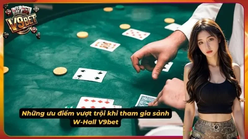 Quyền lợi hội viên khi đến với Live Casino W-Hall