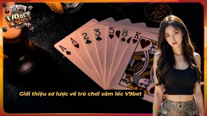 Sâm Lốc V9bet - Luật Chơi Chi Tiết & Bí Kíp Thắng Lớn 1 Sơ lược thông tin về trò chơi sâm lốc