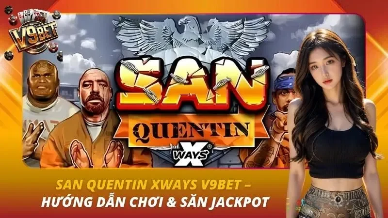 San Quentin xWays V9bet – Hướng Dẫn Chơi & Săn Jackpot