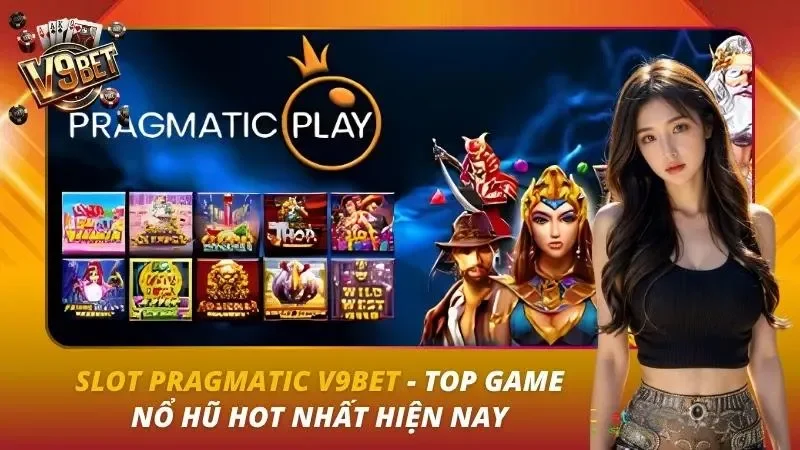 Slot Pragmatic V9bet – Top Game Nổ Hũ Hot Nhất Hiện Nay